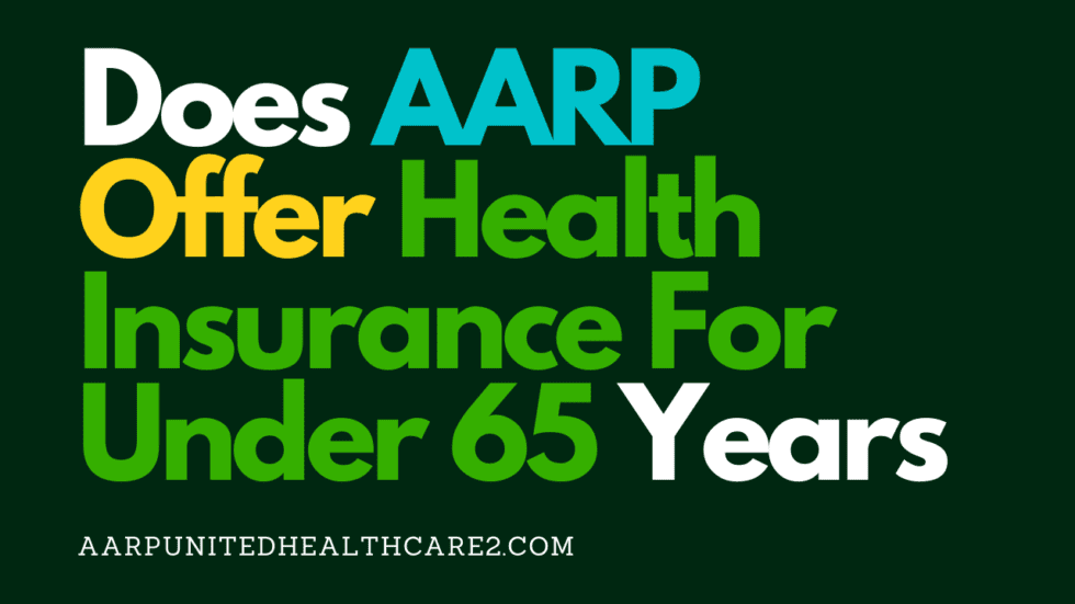 Does Aarp Offer Health Insurance For Under 65