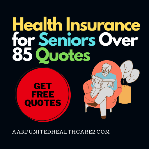 Health Insurance for Seniors Over 85 Quotes