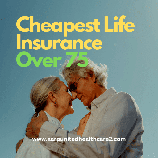 
Cheapest Life Insurance Over 75