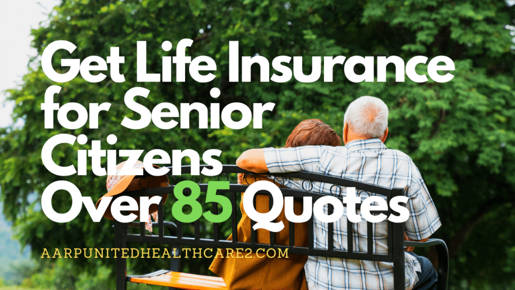 Life Insurance for Senior Citizens 
Over 85