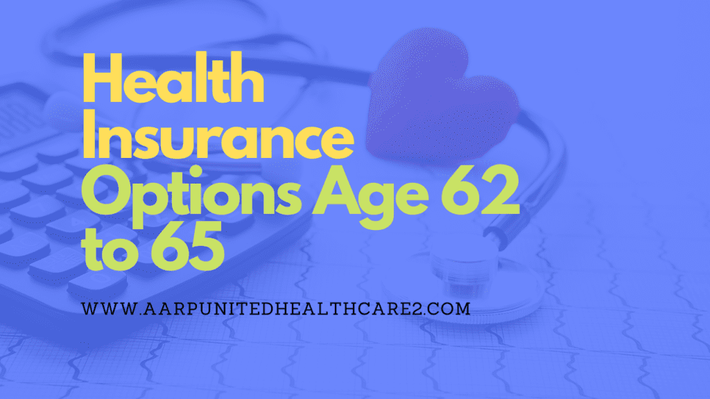 Health Insurance Options Age 62 to 65