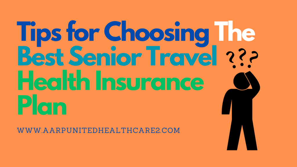 Tips for Choosing the Best Senior Travel Health Insurance Plan